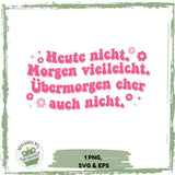 Heute nicht. Morgen vielleicht. Übermorgen eher auch nicht. – Lustige Plotterdatei für entspannte Menschen - Sewando