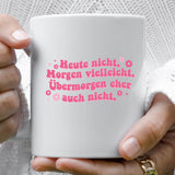 Heute nicht. Morgen vielleicht. Übermorgen eher auch nicht. – Lustige Plotterdatei für entspannte Menschen - Sewando