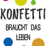Stickdatei - Spruch "Konfetti braucht das Leben"