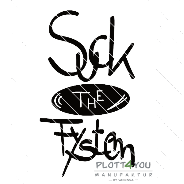 Suck the Fystem | SVG, DXF, PNG Plotterdatei, Laserdatei - Sewando