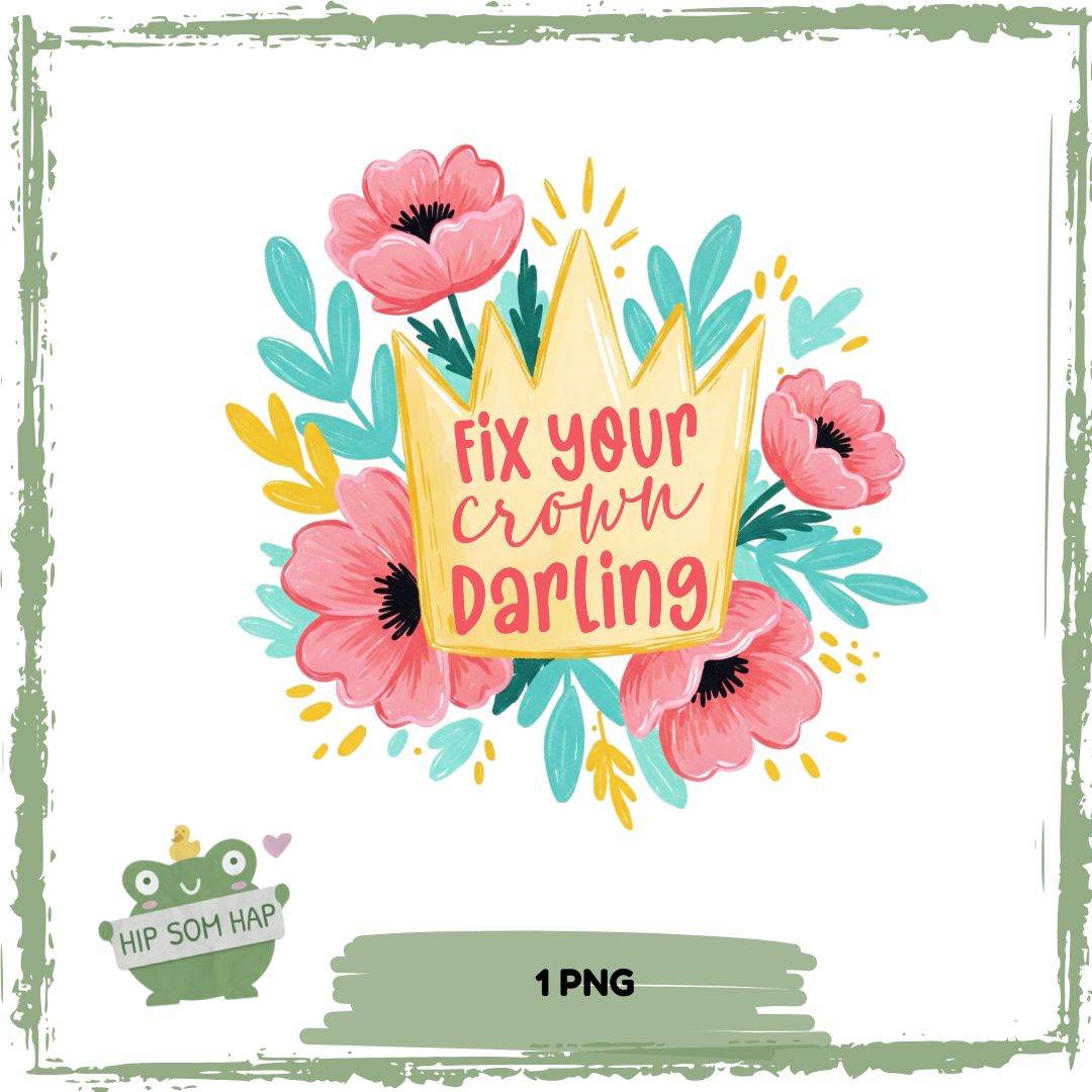 Empowerment-Sublimationsdesign „Fix your crown, darling“ – florale Krone mit Mutmach-Botschaft 💐👑 - Sewando