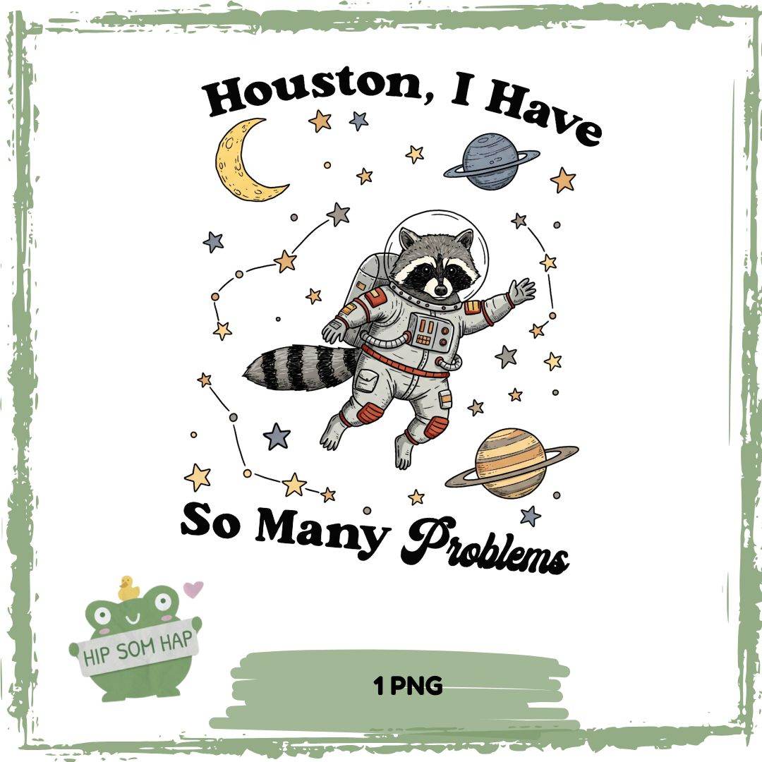Houston, I Have So Many Problems – Weltraum-Waschbär Bügelbild (1 PNG) 🚀🦝🌌 - Sewando