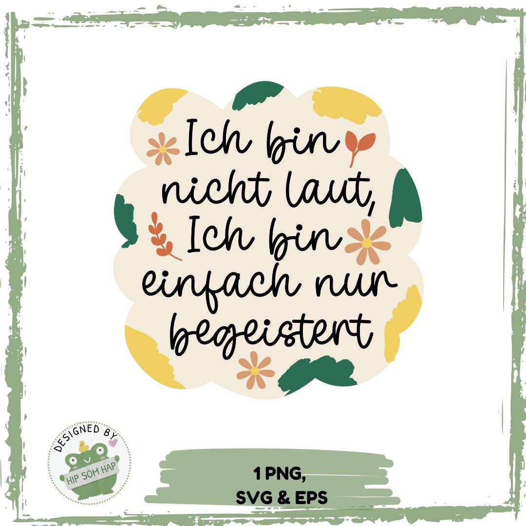 Ich bin nicht laut, ich bin einfach nur begeistert – Plotterdatei mit Blumen-Elementen und Statement - Sewando