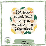 Ich bin nicht laut, ich bin einfach nur begeistert – Plotterdatei mit Blumen-Elementen und Statement - Sewando