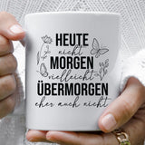 Plotterdatei "Heute nicht – Morgen vielleicht – Übermorgen eher auch nicht"