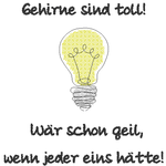 Stickdatei Spruch - Gehirne sind toll: Wär schon geil, wenn jeder eins hätte - Sewando