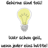 Stickdatei Spruch - Gehirne sind toll: Wär schon geil, wenn jeder eins hätte - Sewando