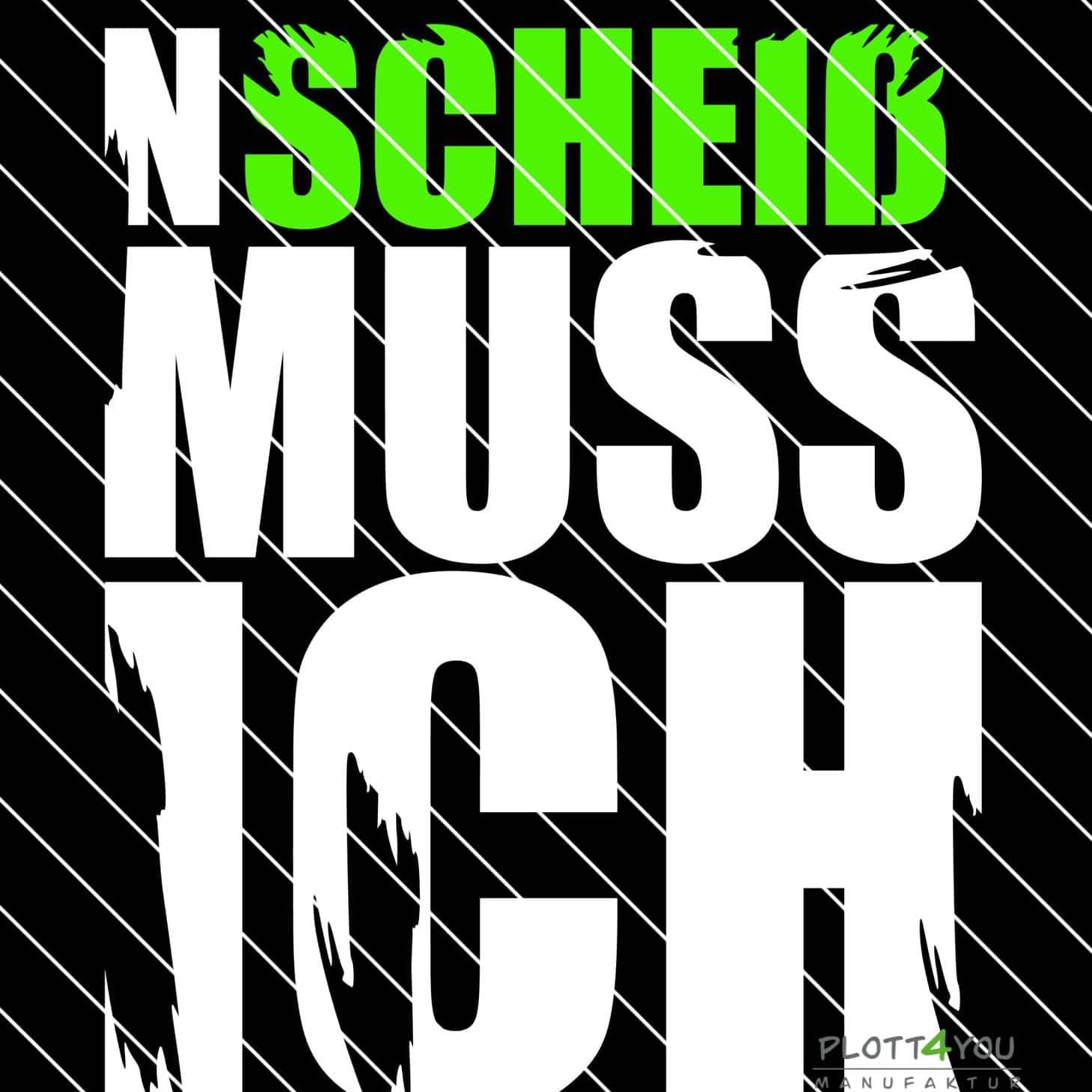 N SCHEIß MUSS ICH | SVG, DXF, PNG Plotterdatei, Laserdatei - Sewando