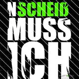 N SCHEIß MUSS ICH | SVG, DXF, PNG Plotterdatei, Laserdatei - Sewando