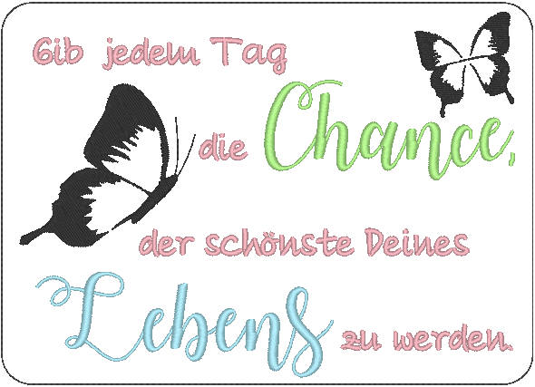 Stickdatei - Gib jedem Tag die Chance, der schönste Deines Lebens zu werden - Sewando