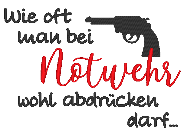Stickdatei - Wie oft man bei Notwehr wohl abdrücken darf... - Sewando