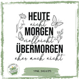 Plotterdatei "Heute nicht – Morgen vielleicht – Übermorgen eher auch nicht"