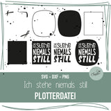 Plotterdatei Statement „Ich stehe niemals still“