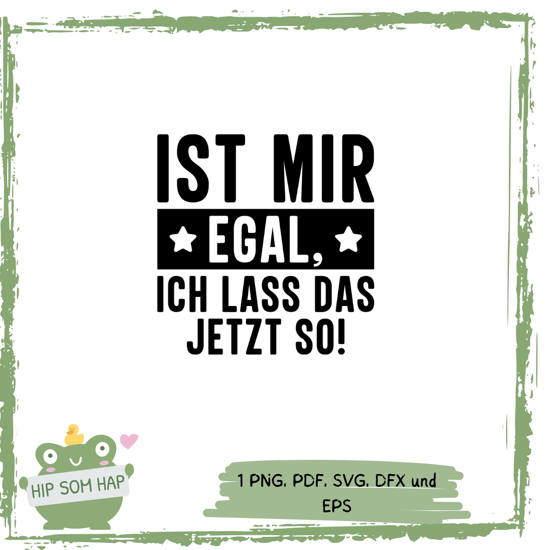 Plotterdatei „Ist mir egal – ich lass das jetzt so!“ | Lustiges Sprüche-Design SVG PNG EPS PDF DFX | - Sewando