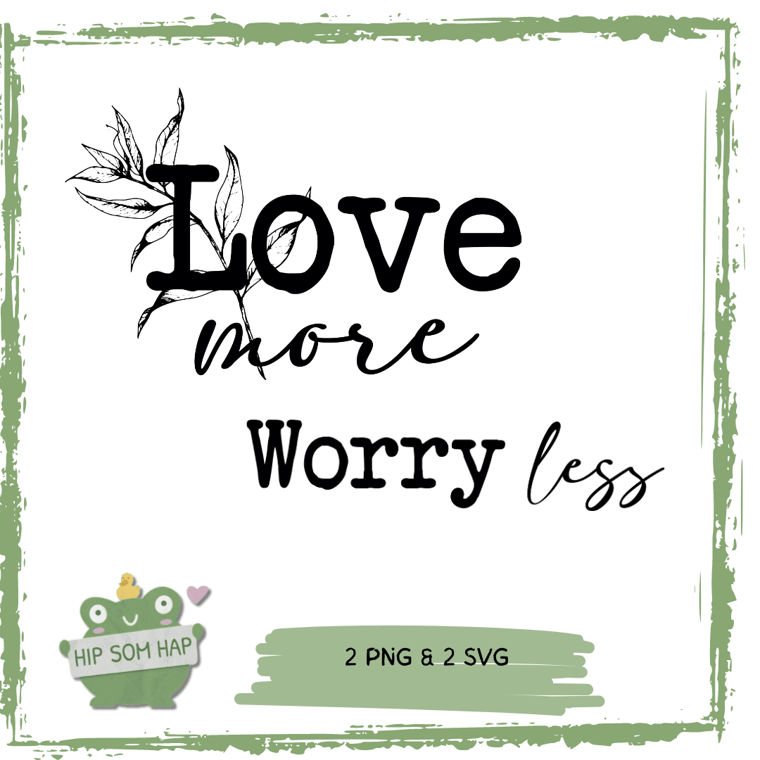 Plotterdatei Love more Worry less | Ärmeldesign SVG PNG | Statement Spruch | - Sewando