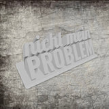 Nicht mein Problem* 3D-Druckdatei