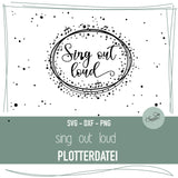 Plotterdatei Schriftzug Sing out loud - Sewando