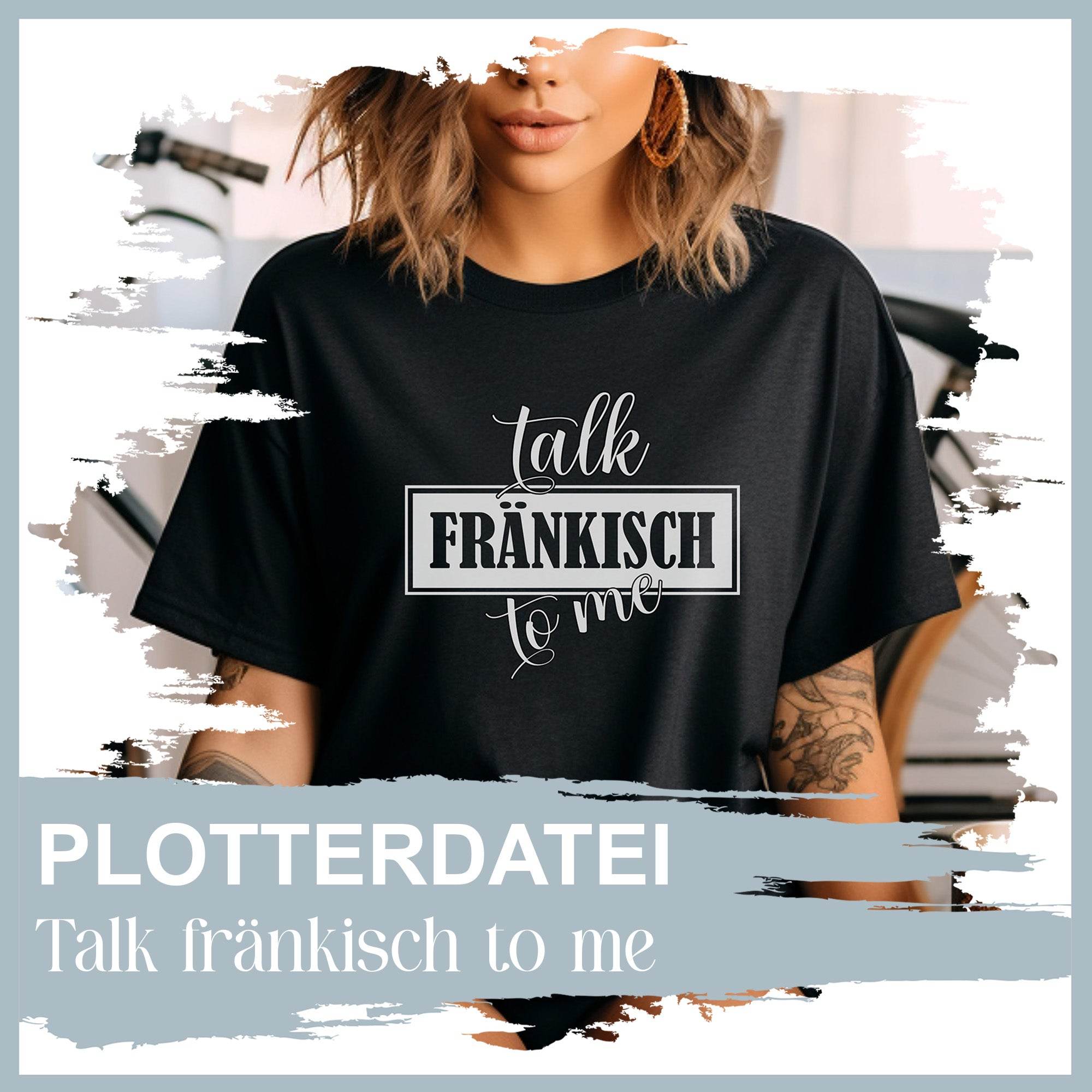Plotterdatei talk fränkisch to me - Sewando